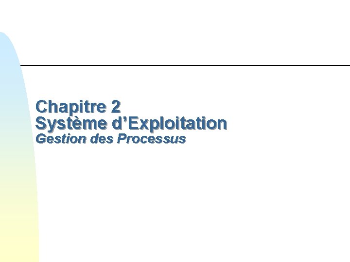 Chapitre 2 Système d’Exploitation Gestion des Processus 