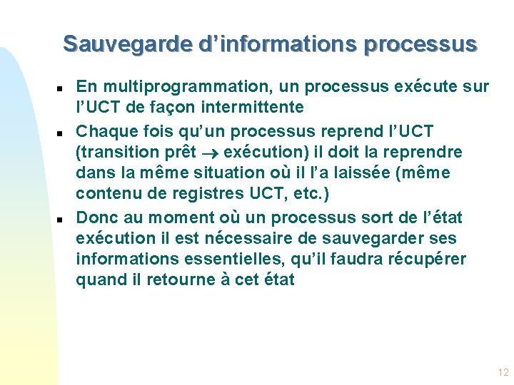 Sauvegarde d’informations processus n n n En multiprogrammation, un processus exécute sur l’UCT de
