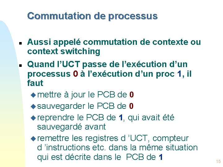 Commutation de processus n n Aussi appelé commutation de contexte ou context switching Quand
