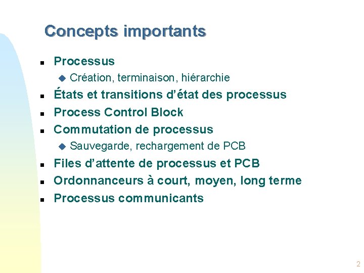 Concepts importants n Processus u n n n États et transitions d’état des processus