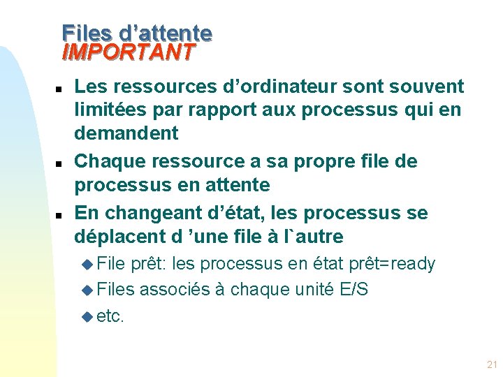 Files d’attente IMPORTANT n n n Les ressources d’ordinateur sont souvent limitées par rapport