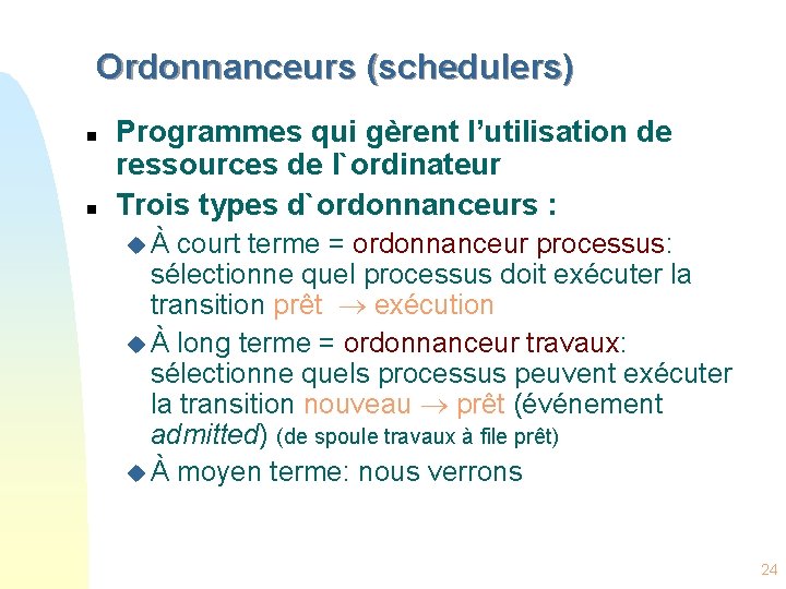 Ordonnanceurs (schedulers) n n Programmes qui gèrent l’utilisation de ressources de l`ordinateur Trois types