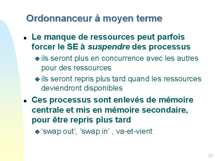 Ordonnanceur à moyen terme n Le manque de ressources peut parfois forcer le SE