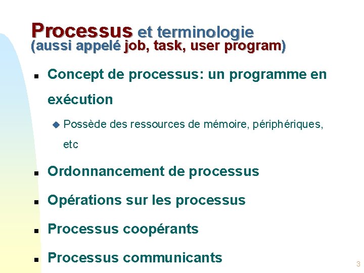 Processus et terminologie (aussi appelé job, task, user program) n Concept de processus: un