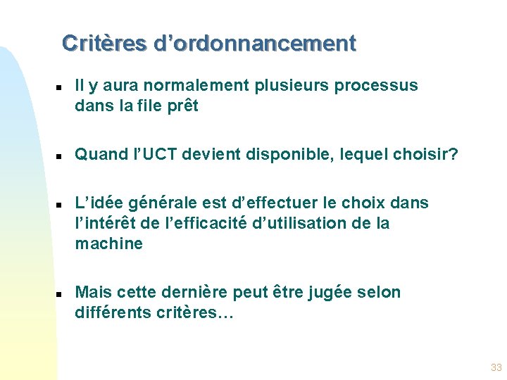 Critères d’ordonnancement n n Il y aura normalement plusieurs processus dans la file prêt