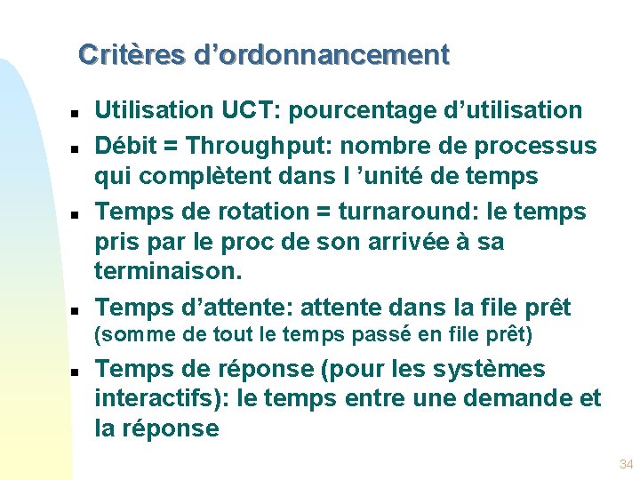 Critères d’ordonnancement n n Utilisation UCT: pourcentage d’utilisation Débit = Throughput: nombre de processus