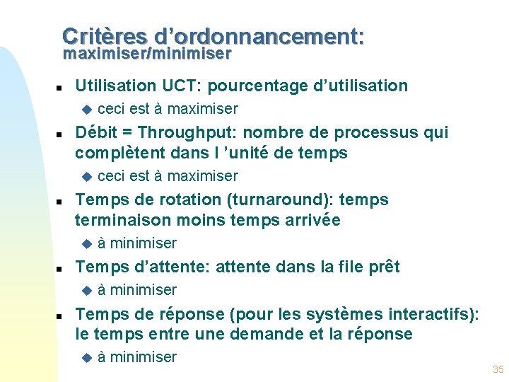 Critères d’ordonnancement: maximiser/minimiser n Utilisation UCT: pourcentage d’utilisation u n Débit = Throughput: nombre
