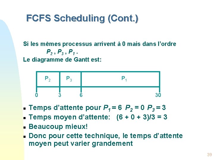 FCFS Scheduling (Cont. ) Si les mêmes processus arrivent à 0 mais dans l’ordre