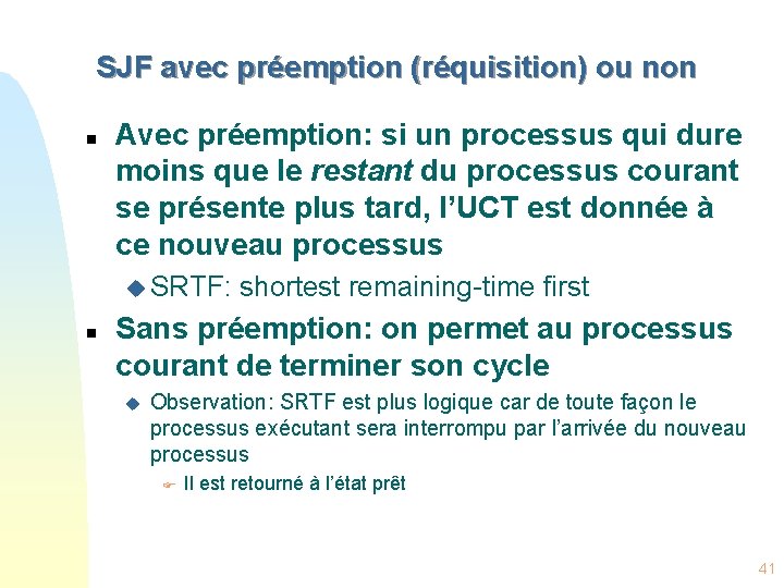 SJF avec préemption (réquisition) ou non n Avec préemption: si un processus qui dure