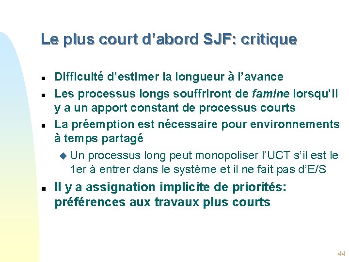 Le plus court d’abord SJF: critique n n Difficulté d’estimer la longueur à l’avance