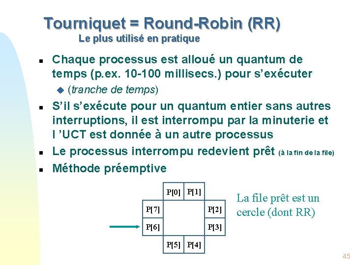 Tourniquet = Round-Robin (RR) Le plus utilisé en pratique n Chaque processus est alloué