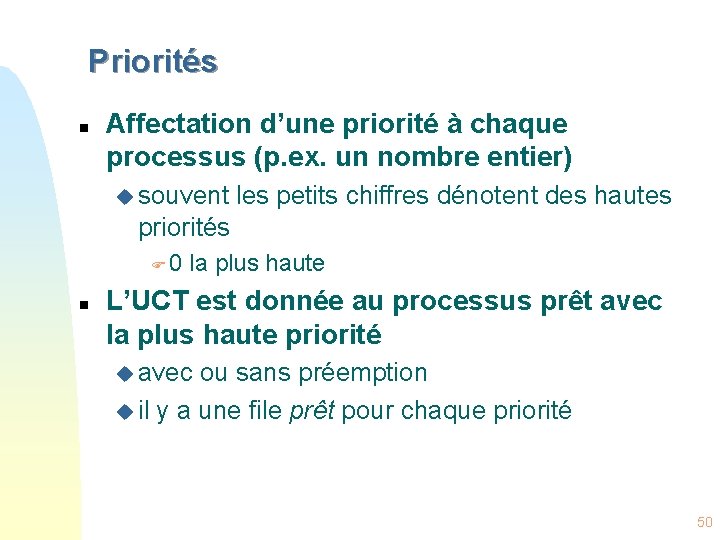 Priorités n Affectation d’une priorité à chaque processus (p. ex. un nombre entier) u