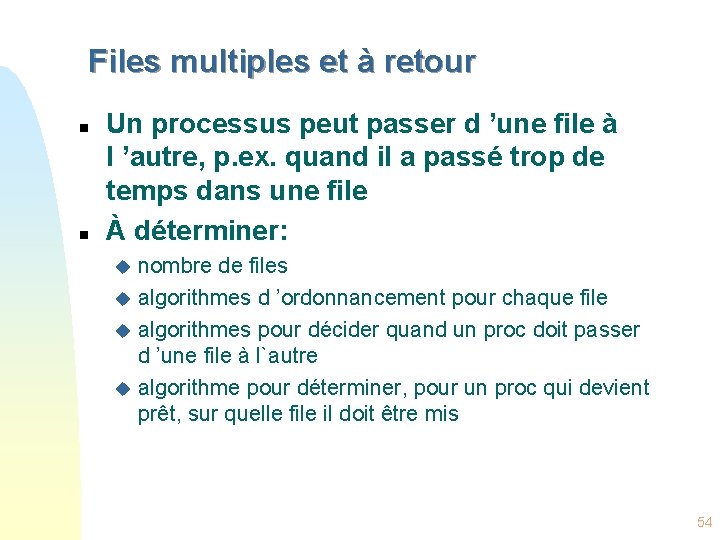 Files multiples et à retour n n Un processus peut passer d ’une file