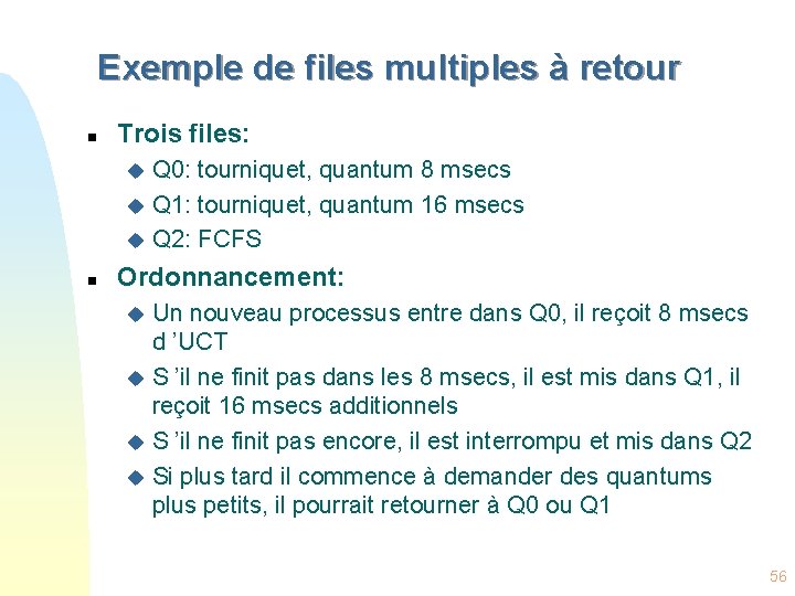 Exemple de files multiples à retour n Trois files: Q 0: tourniquet, quantum 8