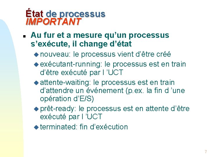 État de processus IMPORTANT n Au fur et a mesure qu’un processus s’exécute, il