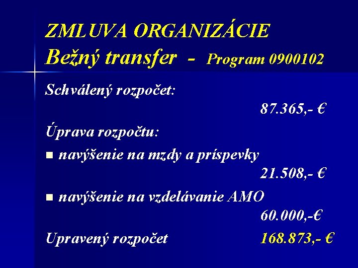 ZMLUVA ORGANIZÁCIE Bežný transfer - Program 0900102 Schválený rozpočet: 87. 365, - € Úprava