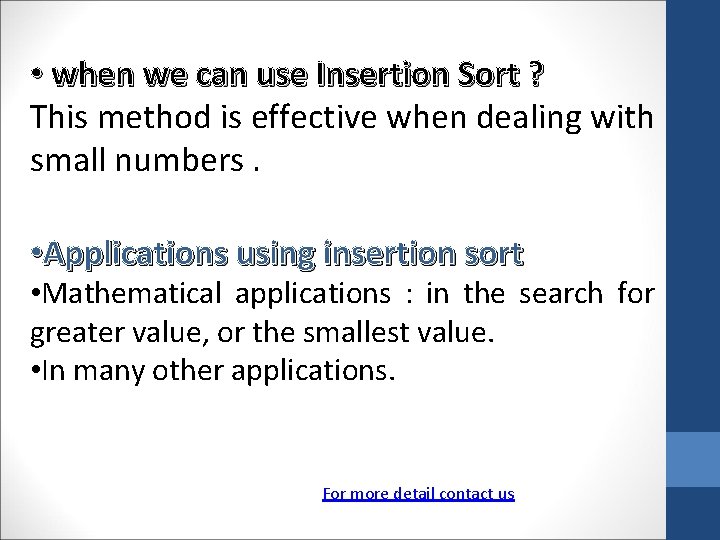  • when we can use Insertion Sort ? This method is effective when