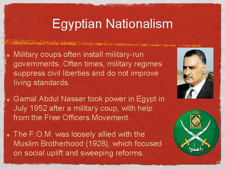 Egyptian Nationalism Military coups often install military-run governments. Often times, military regimes suppress civil