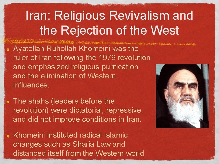 Iran: Religious Revivalism and the Rejection of the West Ayatollah Ruhollah Khomeini was the
