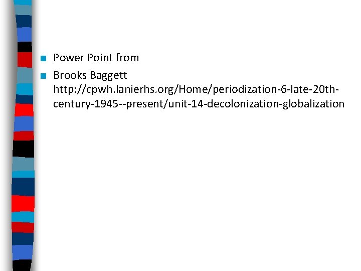 ■ Power Point from ■ Brooks Baggett http: //cpwh. lanierhs. org/Home/periodization-6 -late-20 thcentury-1945 --present/unit-14