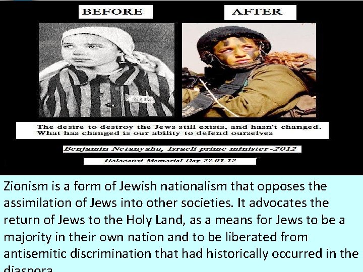 Zionism is a form of Jewish nationalism that opposes the assimilation of Jews into