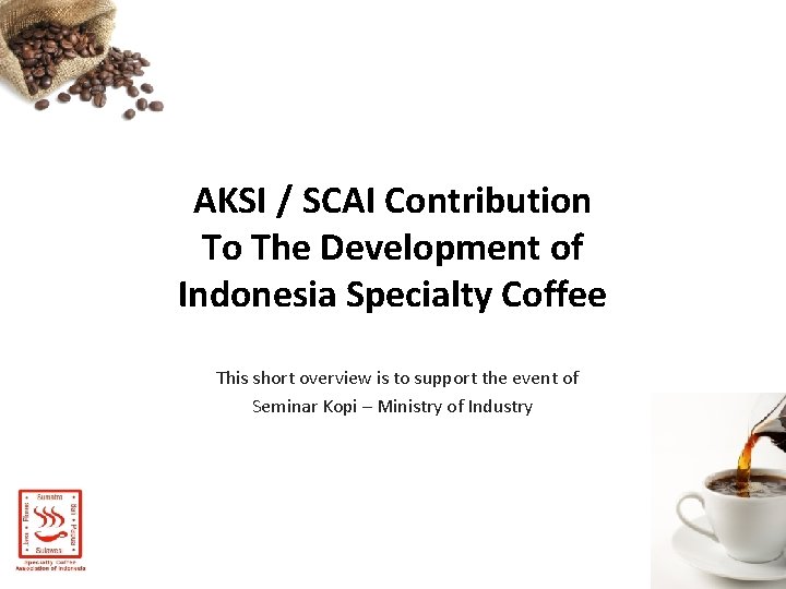 AKSI / SCAI Contribution To The Development of Indonesia Specialty Coffee This short overview
