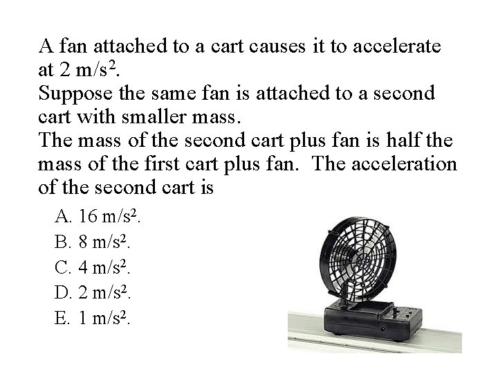 A fan attached to a cart causes it to accelerate at 2 m/s 2.