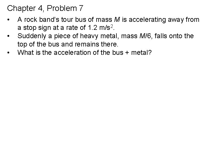 Chapter 4, Problem 7 • • • A rock band’s tour bus of mass