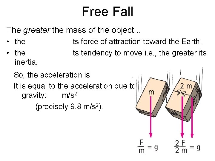 Free Fall The greater the mass of the object… • the inertia. its force