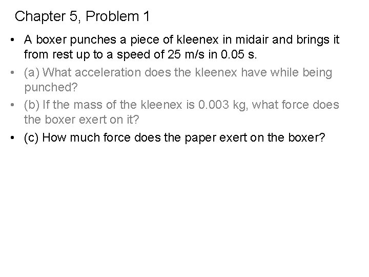Chapter 5, Problem 1 • A boxer punches a piece of kleenex in midair
