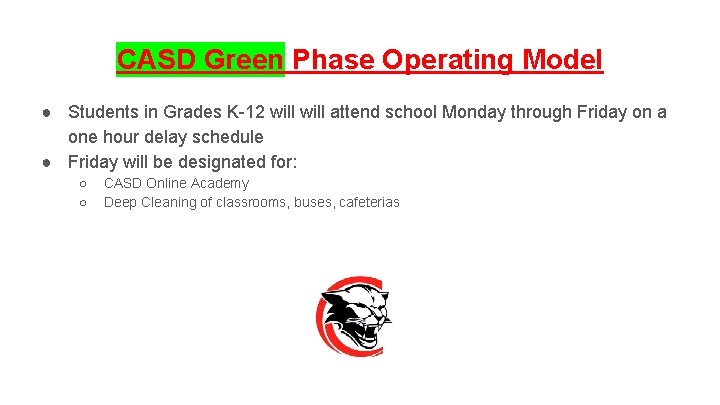 CASD Green Phase Operating Model ● Students in Grades K-12 will attend school Monday