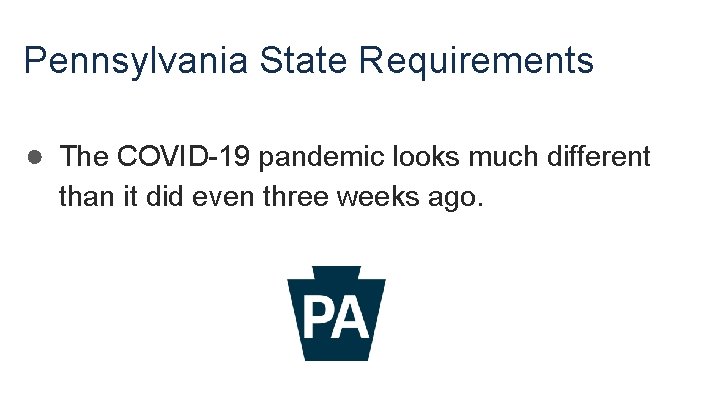 Pennsylvania State Requirements ● The COVID-19 pandemic looks much different than it did even