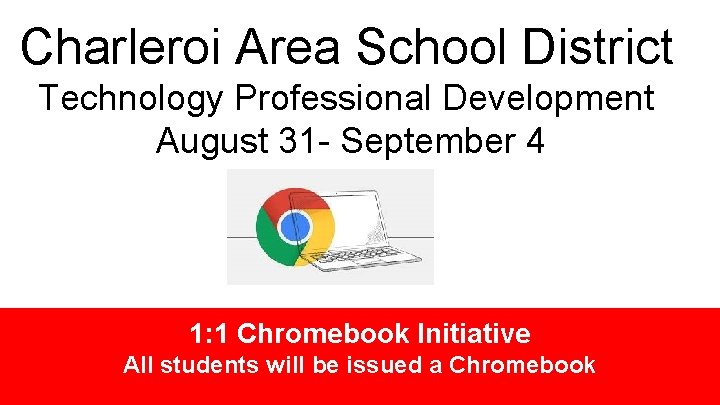 Charleroi Area School District Technology Professional Development August 31 - September 4 1: 1