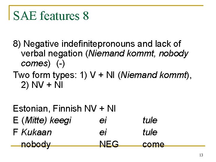 SAE features 8 8) Negative indefinitepronouns and lack of verbal negation (Niemand kommt, nobody SAE features 8 8) Negative indefinitepronouns and lack of verbal negation (Niemand kommt, nobody