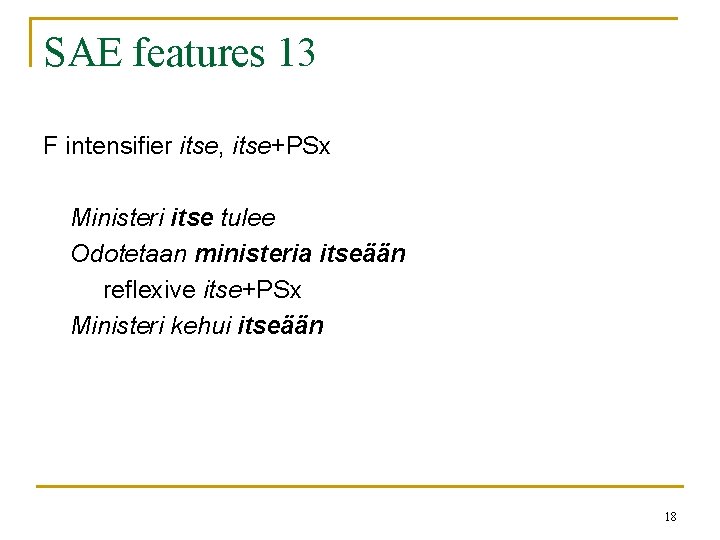 SAE features 13 F intensifier itse, itse+PSx Ministeri itse tulee Odotetaan ministeria itseään reflexive SAE features 13 F intensifier itse, itse+PSx Ministeri itse tulee Odotetaan ministeria itseään reflexive