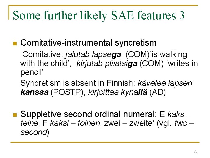 Some further likely SAE features 3 n Comitative-instrumental syncretism Comitative: jalutab lapsega (COM)’is walking Some further likely SAE features 3 n Comitative-instrumental syncretism Comitative: jalutab lapsega (COM)’is walking