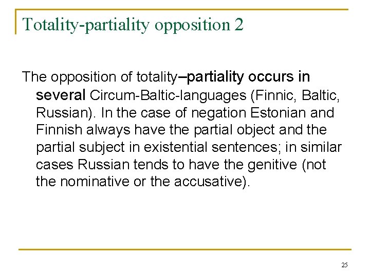 Totality-partiality opposition 2 The opposition of totality–partiality occurs in several Circum-Baltic-languages (Finnic, Baltic, Russian). Totality-partiality opposition 2 The opposition of totality–partiality occurs in several Circum-Baltic-languages (Finnic, Baltic, Russian).