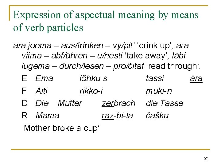 Expression of aspectual meaning by means of verb particles ära jooma – aus/trinken – Expression of aspectual meaning by means of verb particles ära jooma – aus/trinken –