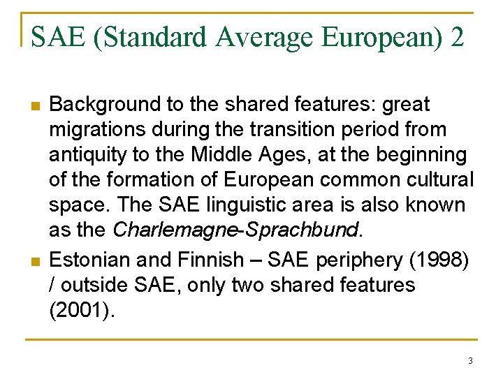 SAE (Standard Average European) 2 n n Background to the shared features: great migrations SAE (Standard Average European) 2 n n Background to the shared features: great migrations