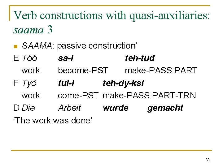 Verb constructions with quasi-auxiliaries: saama 3 SAAMA: passive construction’ E Töö sa-i teh-tud work Verb constructions with quasi-auxiliaries: saama 3 SAAMA: passive construction’ E Töö sa-i teh-tud work