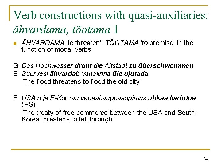 Verb constructions with quasi-auxiliaries: ähvardama, tõotama 1 n ÄHVARDAMA ‘to threaten’, TÕOTAMA ‘to promise’ Verb constructions with quasi-auxiliaries: ähvardama, tõotama 1 n ÄHVARDAMA ‘to threaten’, TÕOTAMA ‘to promise’