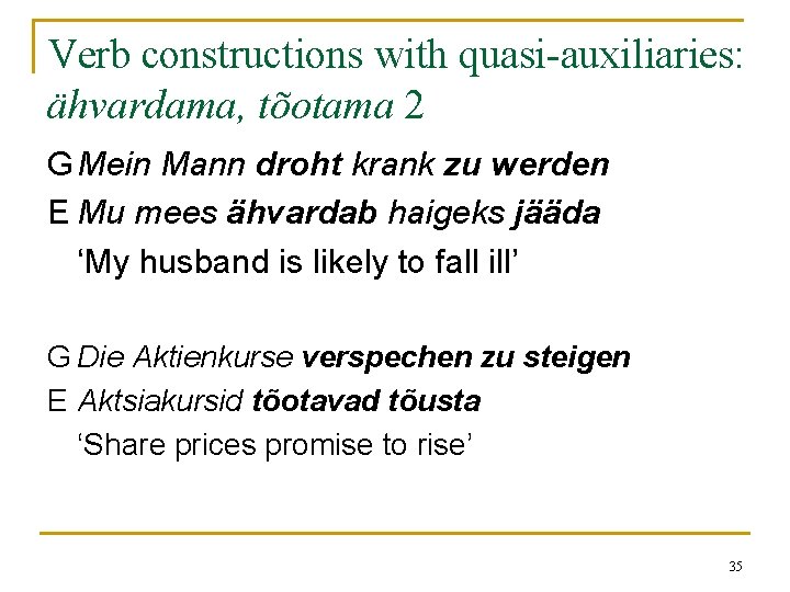 Verb constructions with quasi-auxiliaries: ähvardama, tõotama 2 GMein Mann droht krank zu werden E Verb constructions with quasi-auxiliaries: ähvardama, tõotama 2 GMein Mann droht krank zu werden E
