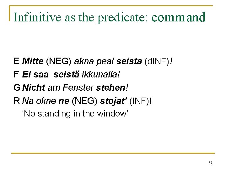 Infinitive as the predicate: command E Mitte (NEG) akna peal seista (d. INF)! F Infinitive as the predicate: command E Mitte (NEG) akna peal seista (d. INF)! F