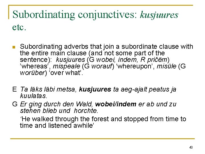 Subordinating conjunctives: kusjuures etc. n Subordinating adverbs that join a subordinate clause with the Subordinating conjunctives: kusjuures etc. n Subordinating adverbs that join a subordinate clause with the