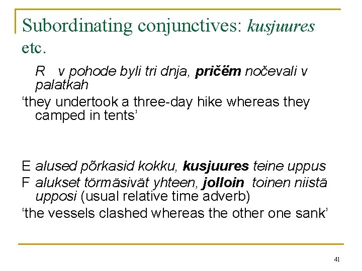 Subordinating conjunctives: kusjuures etc. R v pohode byli tri dnja, pričëm nočevali v palatkah Subordinating conjunctives: kusjuures etc. R v pohode byli tri dnja, pričëm nočevali v palatkah