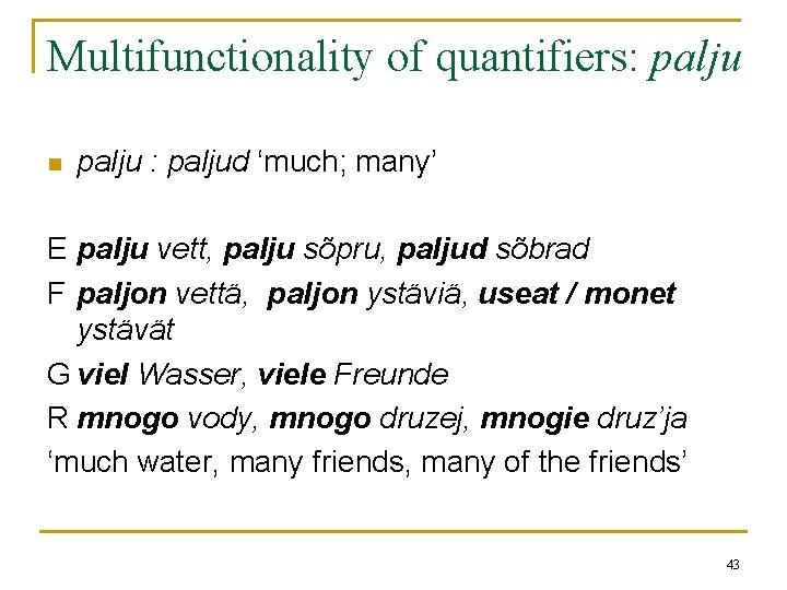 Multifunctionality of quantifiers: palju n palju : paljud ‘much; many’ E palju vett, palju Multifunctionality of quantifiers: palju n palju : paljud ‘much; many’ E palju vett, palju