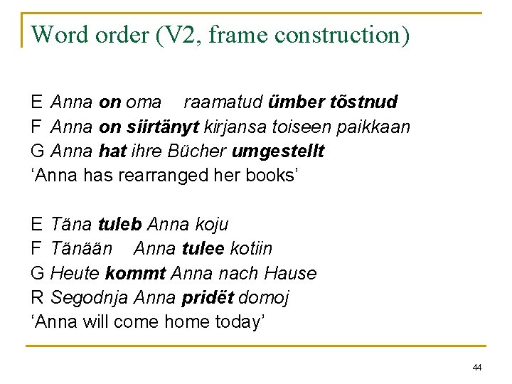 Word order (V 2, frame construction) E Anna on oma raamatud ümber tõstnud F Word order (V 2, frame construction) E Anna on oma raamatud ümber tõstnud F
