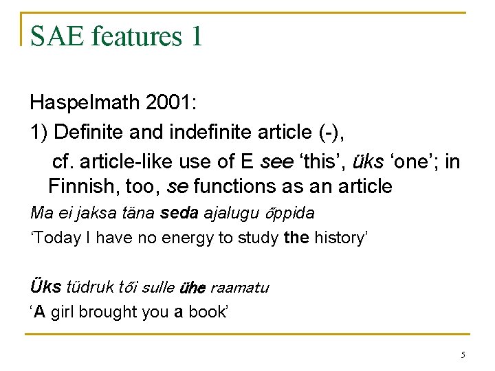 SAE features 1 Haspelmath 2001: 1) Definite and indefinite article (-), cf. article-like use SAE features 1 Haspelmath 2001: 1) Definite and indefinite article (-), cf. article-like use