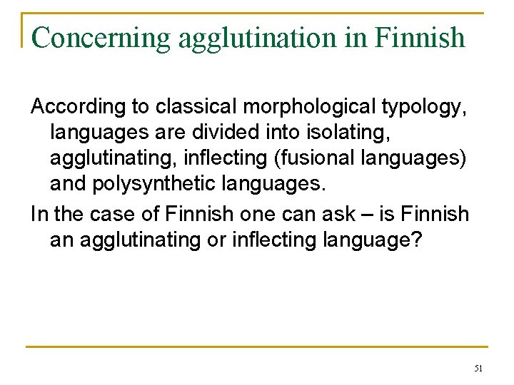Concerning agglutination in Finnish According to classical morphological typology, languages are divided into isolating, Concerning agglutination in Finnish According to classical morphological typology, languages are divided into isolating,