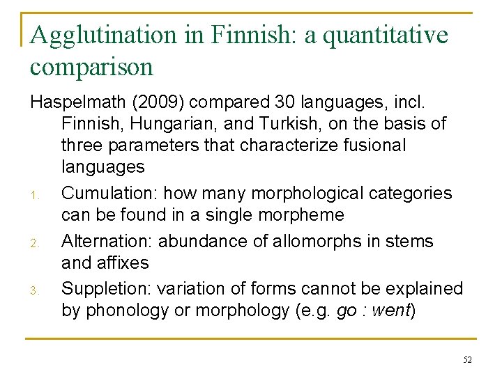Agglutination in Finnish: a quantitative comparison Haspelmath (2009) compared 30 languages, incl. Finnish, Hungarian, Agglutination in Finnish: a quantitative comparison Haspelmath (2009) compared 30 languages, incl. Finnish, Hungarian,